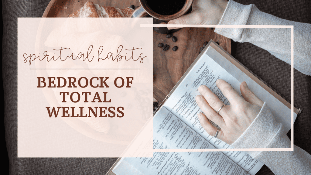 Establishing Spiritual Habits – The Bedrock of Total Wellness