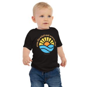 Winds and the Waves Obey Him! Baby T-Shirt