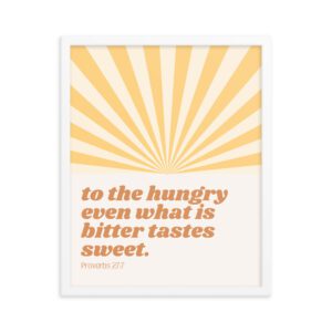 To the Hungry Even What is Bitter Tastes Sweet FRAMED Poster