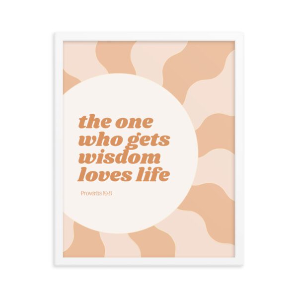 The One Who Gets Wisdom Loves Life FRAMED Poster