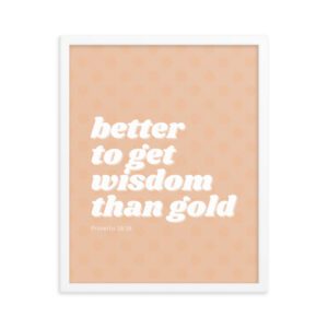 Better to Get Wisdom Than Gold! FRAMED Poster