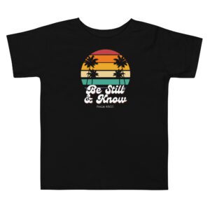 Be Still & Know Toddler T-Shirt
